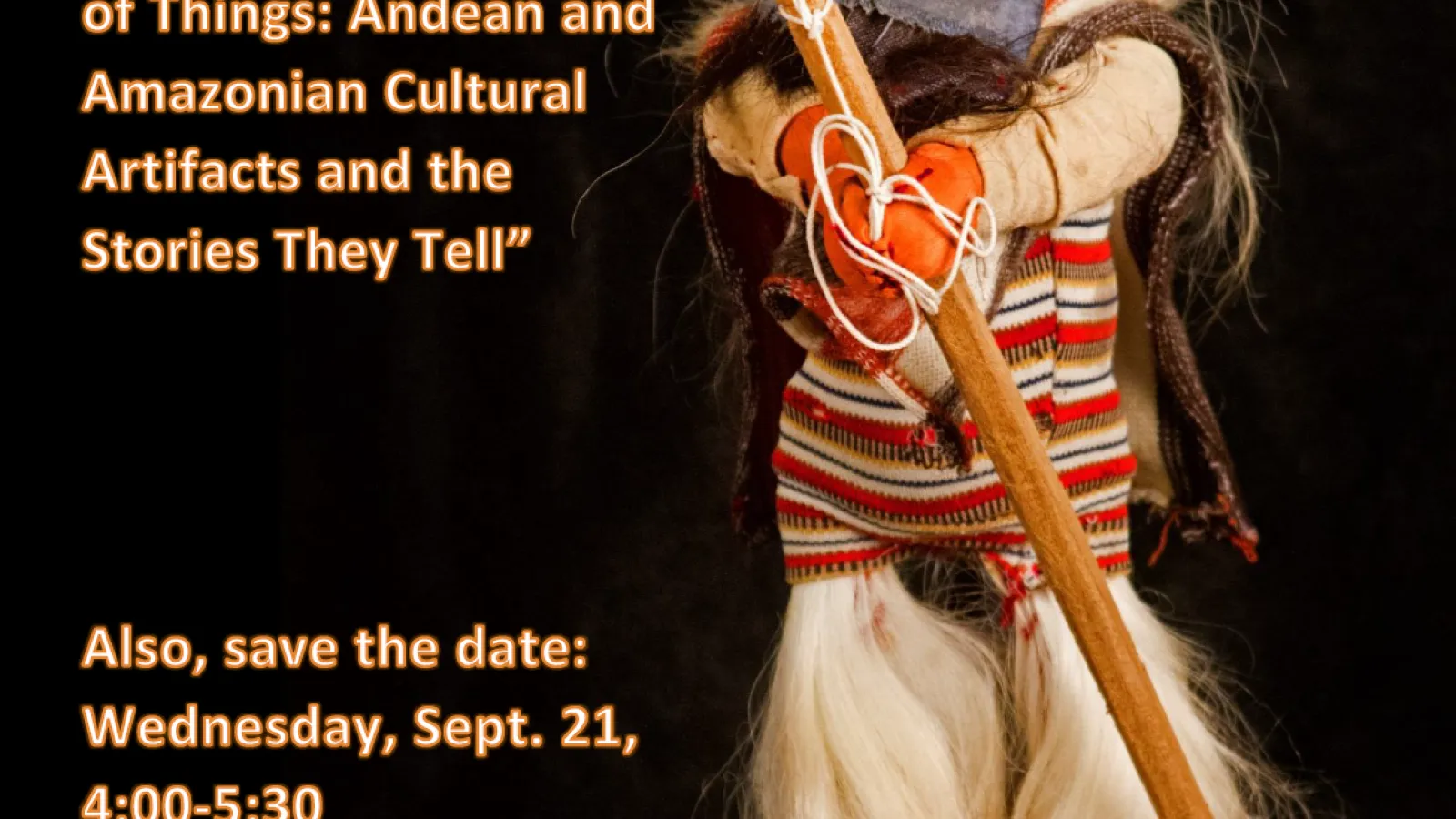 The Hidden Life of Things: Andean and Amazonian Cultural Artifacts and the Stories They Tell