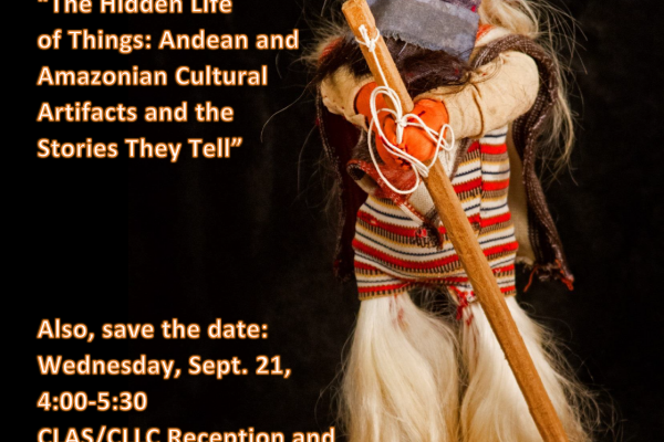 The Hidden Life of Things: Andean and Amazonian Cultural Artifacts and the Stories They Tell